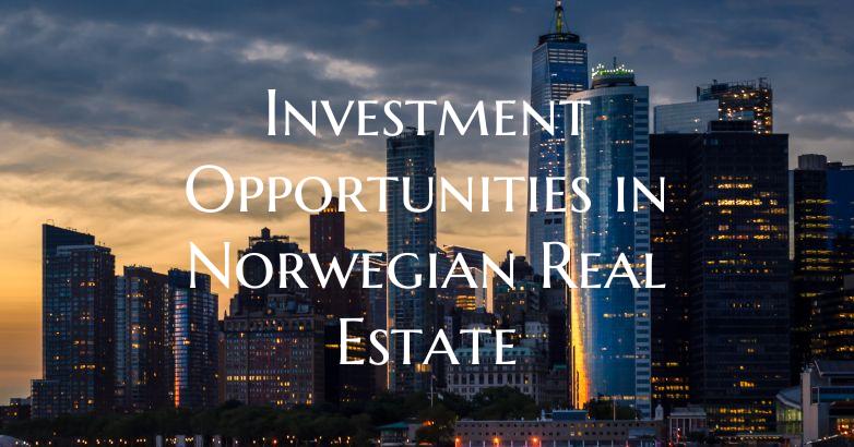 Investment Opportunities in Norwegian Real Estate